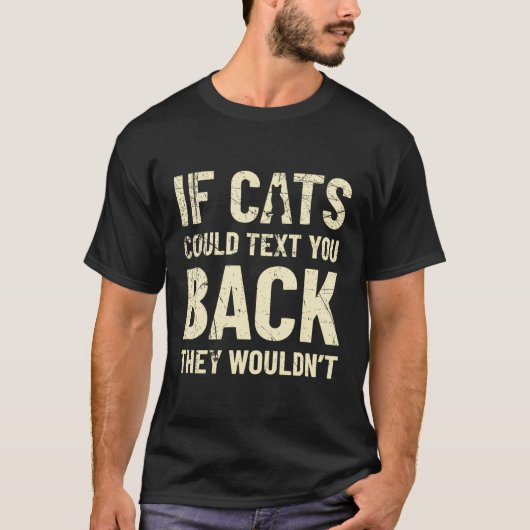 Grappig als katten je kunnen sms'en dat ze nu geen t-shirt (Voorkant)