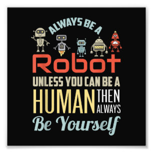 Grappig Altijd Een Robot Zijn Tenzij Je Een Mens K Foto Afdruk