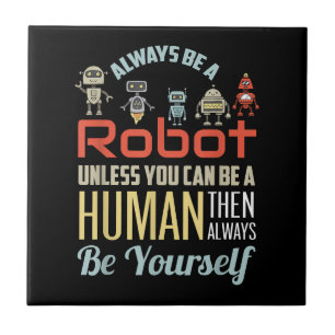 Grappig Altijd Een Robot Zijn Tenzij Je Een Mens K Tegeltje