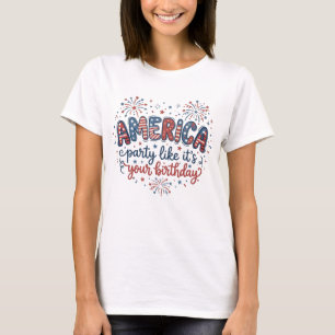 Grappig Amerika Feest alsof het je verjaardag is T-shirt