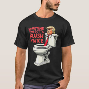 Grappig anti Trump Soms moet je twee keer spoelen  T-shirt