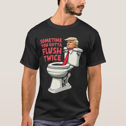 Grappig anti Trump Soms moet je twee keer spoelen  T-shirt (Voorkant)