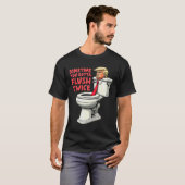 Grappig anti Trump Soms moet je twee keer spoelen  T-shirt (Voorkant volledig)