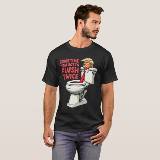 Grappig anti Trump Soms moet je twee keer spoelen  T-shirt (Voorkant volledig)