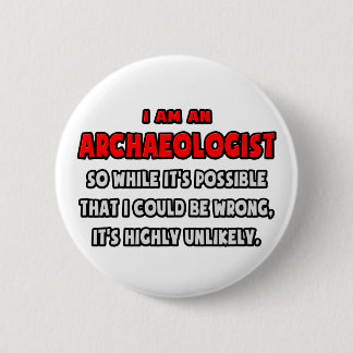 Grappig archeoloog.. Zeer onwaarschijnlijk Ronde Button 5,7 Cm