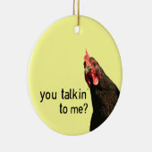 Grappig Attitude Chicken, praat je tegen me? Keramisch Ornament (Rechts)