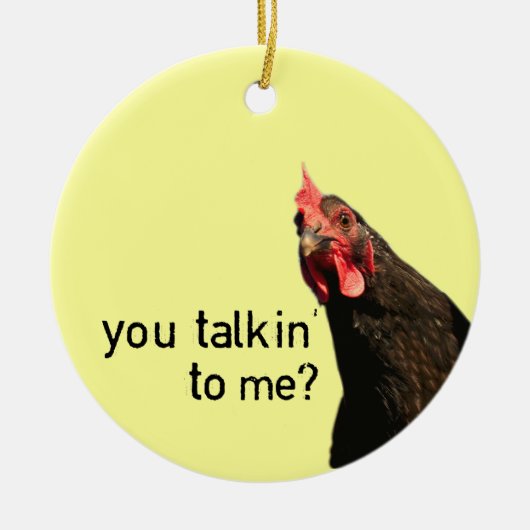 Grappig Attitude Chicken, praat je tegen me? Keramisch Ornament (Voorkant)