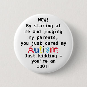 Grappig Autisme   Je bent een Idioot Ronde Button 5,7 Cm