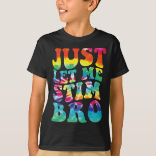 Grappig Autisme Laat Me Maar Stim Bro Tie Dye Auti T-shirt