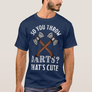 Grappig Ax die cadeau doet quotDus je gooit Darts  T-shirt