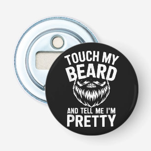 Grappig baardcitaat raak mijn baard aan en zeg me  button flesopener