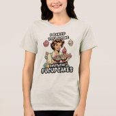 Grappig Baking Sister Sarcastic Quote Shut Fucupca Tri-Blend Shirt (Voorkant)