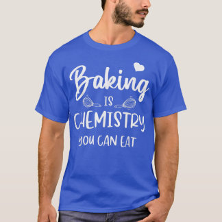 Grappig bakken is chemie die je kunt eten... t-shirt