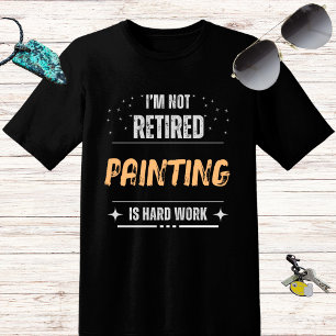Grappig benauwd Niet gepensioneerd schilderen is h T-shirt