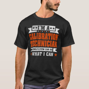 Grappig beroep citaat Ik ben een kalibratie techni T-shirt