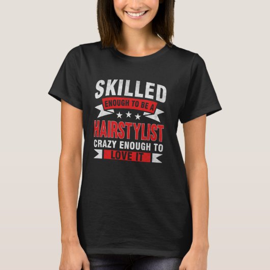 Grappig Beroepscitaat Geschoolde Haarstylist T-shirt (Voorkant)