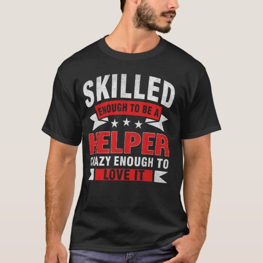 Grappig Beroepscitaat Geschoolde Helper T-shirt (Voorkant)