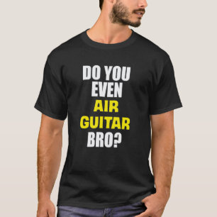 Grappig, bespeel je zelfs luchtgitaar broer t-shirt