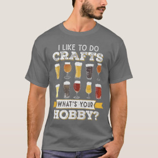 Grappig Bier Ik Hou Van Ambachten Wat Is Jouw Hobb T-shirt
