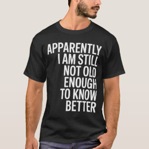 Grappig Blijkbaar Ben Ik Nog Steeds Niet Oud Genoe T-shirt