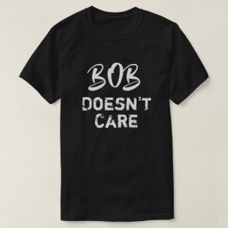 Grappig Bob Maakt Zich Niet Druck T-Shirt