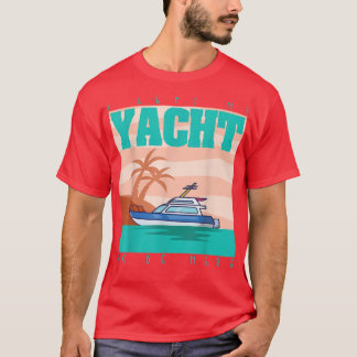 Grappig boeien dat ik mijn jacht heb verlaten om h t-shirt