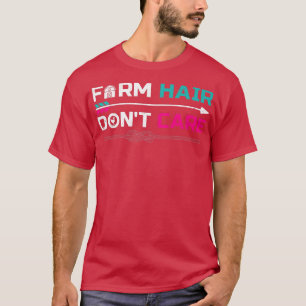 Grappig Boerderij Hair Zorg niet voor de boer. T-shirt