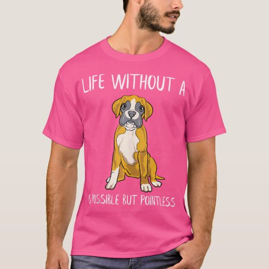 Grappig bokser hondenleven zonder bokser is mogeli t-shirt (Voorkant)