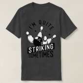 Grappig Bowling Im die soms opvalt bij Bowler P T-shirt (Design voorkant)