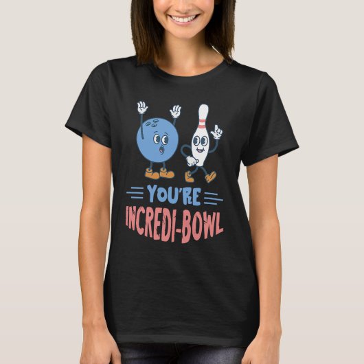 Grappig Bowling Jij Bent Ongelooflijk Bowling Bal T-shirt (Voorkant)