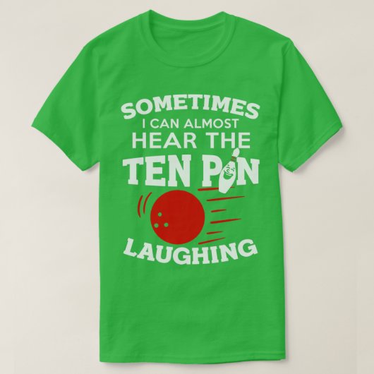 Grappig Bowling, soms kan ik Tien Pin Laughin hore T-shirt (Design voorkant)