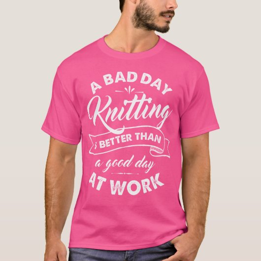 Grappig Breien T Shirt Slechte Dag Beter Dan Goede (Voorkant)