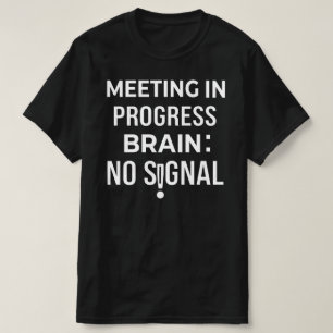 Grappig brein geen signaal vergadering relateerbar t-shirt