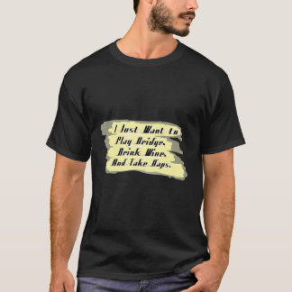 Grappig Bridge dat ik alleen maar wil Drinken... T-shirt