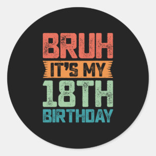 Grappig Bruh Het Is Mijn 18e Verjaardag 18 Jaar Ou Ronde Sticker