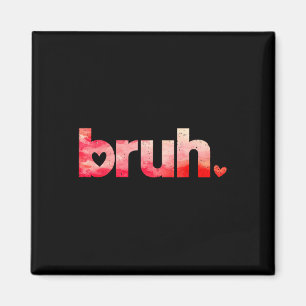 Grappig Bruh Meme Gezegde Valentijnsdag Shirten vo Magneet