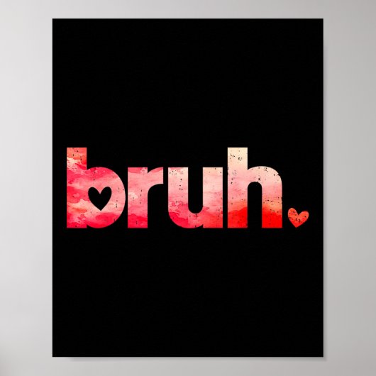 Grappig Bruh Meme Gezegde Valentijnsdag Shirten vo Poster (Voorkant)