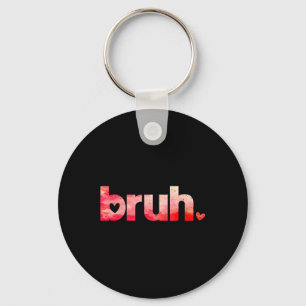Grappig Bruh Meme Gezegde Valentijnsdag Shirten vo Sleutelhanger