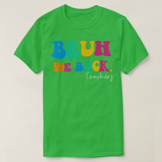 Grappig bruh We Back Teachers Start Back To School T-shirt (Design voorkant)