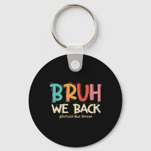 Grappig Bruh We Ck naar school buschauffeur eerste Sleutelhanger