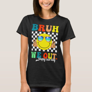 Grappig Bruh We Out Happy Last Day Of School Teach T-shirt