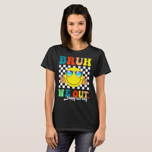 Grappig Bruh We Out Happy Last Day Of School Teach T-shirt (Voorkant volledig)
