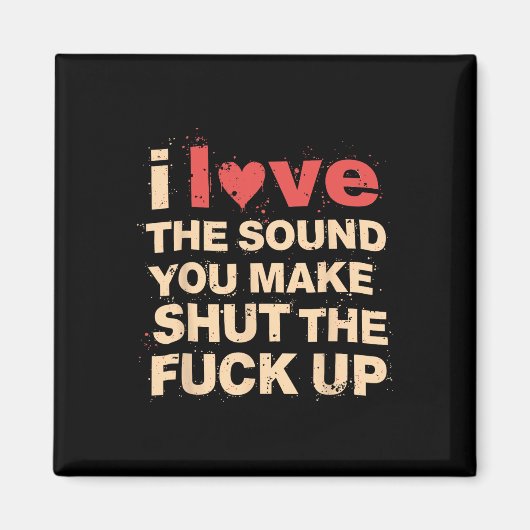 Grappig Cadeau Houd van het Geluid dat Je Maakt al Magneet (Voorkant)