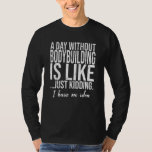 Grappig cadeau voor grappige sport t-shirt<br><div class="desc">Het perfecte cadeauidee voor alle Bodybuilding-speelgoedcadeautjes. Een groot kerstfeest en verjaardagscadeau voor moeder,  vader,  zoon,  dochter,  oom,  tante,  zus,  broer en vrienden.</div>