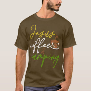 Grappig Camping Gift Koffie Christendom Jezus Chri T-shirt