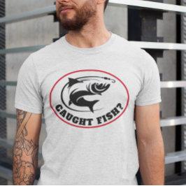 Grappig "Caught Fish"? T-shirt