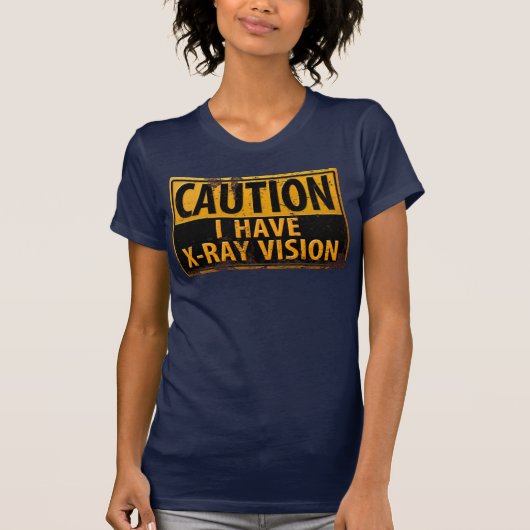 Grappig, "CAUTION, I have X-Ray Vision" Sign T-shi T-shirt (Voorkant)