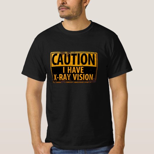 Grappig, "CAUTION, I have X-Ray Vision" Sign T-shi T-shirt (Voorkant)