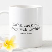 Grappig Caymanian Dialect Dohn Mek Mi Pop Yuh Forh Koffiemok