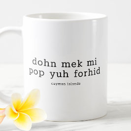 Grappig Caymanian Dialect Dohn Mek Mi Pop Yuh Forh Koffiemok
